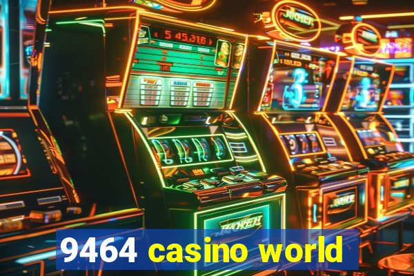 9464 casino world